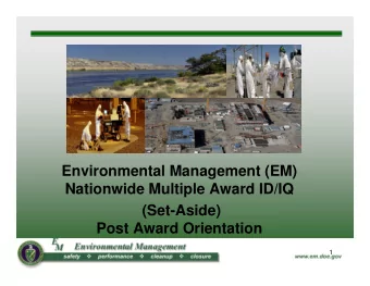 Environmental Management (EM)  Nationwide Multiple Award ID/IQ  (Set-Aside)  Post Award Orientation