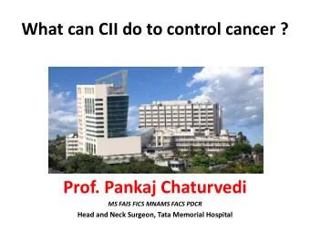 Prof. Pankaj Chaturvedi  MS FAIS FICS MNAMS FACS PDCR  Head and Neck Surgeon, Tata Memorial
