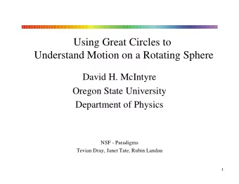 Using Great Circles to  Understand Motion on a Rotating Sphere  David H. McIntyre  Oregon State