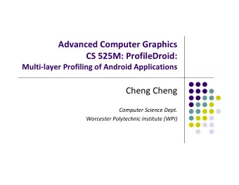 Advanced Computer Graphics CS 525M: ProfileDroid: Multi  layer Profiling of Android Applications