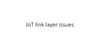 IoT link layer issues  Questions  Energy efficiency  Efficient forwarding over layer 2