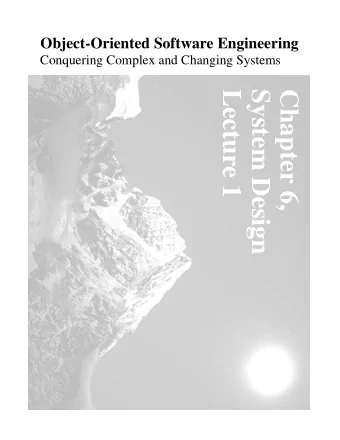 Lecture 1  System Design  Chapter 6,  Design  There are two ways of constructing a software