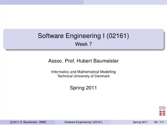Software Engineering I (02161)  Week 7  Assoc. Prof. Hubert Baumeister  Informatics and