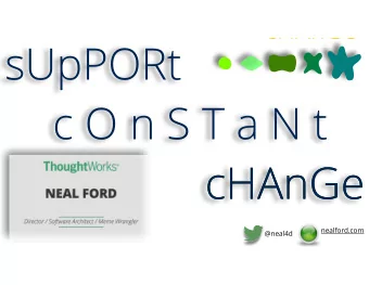 sUpPORt  c O n S T a N t  cHAnGe  cHAnGe  cHAnGe  nealford.com  @neal4d to make di ff erent in some