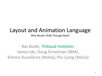 Layout and Animation Language  Why Would I Walk Through Mud?  Ras Bodik, Thibaud Hottelier,  James