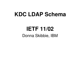 KDC LDAP Schema  IETF 11/02  Donna Skibbie, IBM  Overview  KDC LDAP Schema draft:  Defines all KDC