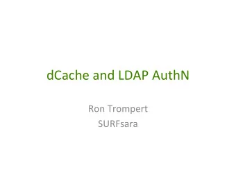 dCache  and  LDAP  AuthN    Ron  Trompert    SURFsara   A   :ny   Bit