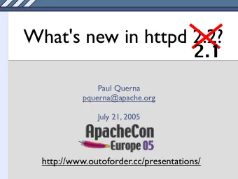 What's new in httpd 2.2?  2.1  Paul Querna  pquerna@apache.org  July 21, 2005