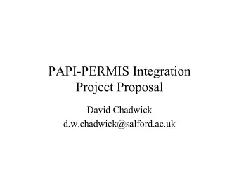 PAPI-PERMIS Integration  Project Proposal  David Chadwick  d.w.chadwick@salford.ac.uk  Background