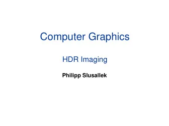 Computer Graphics  HDR Imaging  Philipp Slusallek  Overview  HDR Acquisition  Tone-Mapping