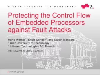 Protecting the Control Flow  of Embedded Processors  against Fault Attacks Mario Werner 1 , Erich