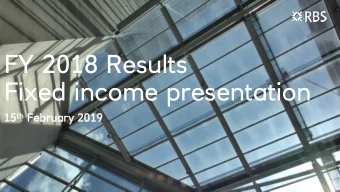 FY 2018 Results  Fixed income presentation  15 15 th th February  ruary 2019  Katie Murray  Chief