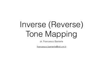 Inverse (Reverse)  Tone Mapping  dr. Francesco Banterle  francesco.banterle@isti.cnr.it  The