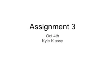 Assignment 3  Oct 4th  Kyle Klassy  Announcements    Assignment 2 will be graded by October 8th