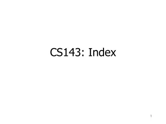 CS143: Index 1  Topics to Learn  Important concepts  Dense index vs. sparse index  Primary