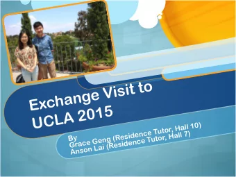 Exchange Visit to  UCLA 2015  Grace Geng (Residence Tutor, Hall 10)  Anson Lai (Residence Tutor,