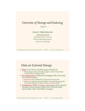Overview of Storage and Indexing  Chapter 8  Instructor: Vladimir Zadorozhny  vladimir@sis.pitt.edu