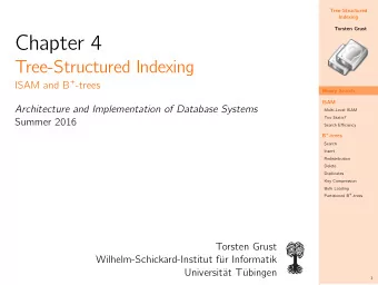 Chapter 4  Tree-Structured Indexing ISAM and B + -trees  Binary Search  ISAM  Architecture and
