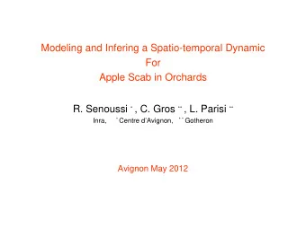 Modeling and Infering a Spatio-temporal Dynamic  For  Apple Scab in Orchards R. Senoussi * , C.