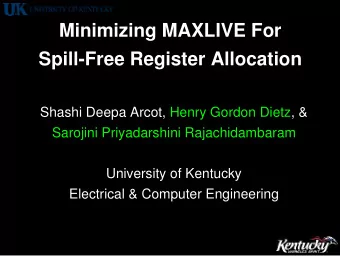 Minimizing MAXLIVE For  Spill-Free Register Allocation  Shashi Deepa Arcot, Henry Gordon Dietz,