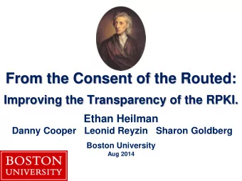 From the Consent of the Routed: Improving the Transparency of the RPKI.  Ethan Heilman  Danny