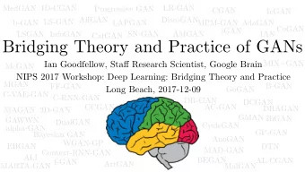 Bridging Theory and Practice of GANs  MIX+GAN Ian Goodfellow, Sta ff Research Scientist, Google