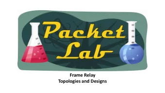 Frame Relay  Topologies and Designs  Frame Relay Topologies and Design  As we learned in the Frame