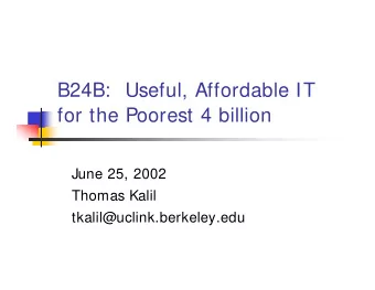 B24B:  Useful, Affordable IT  for the Poorest 4 billion  June 25, 2002  Thomas Kalil