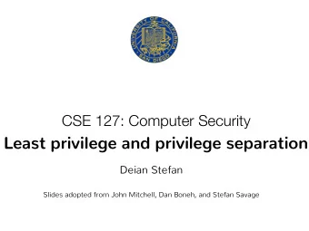 Least privilege and privilege separation  Deian Stefan  Slides adopted from John Mitchell, Dan