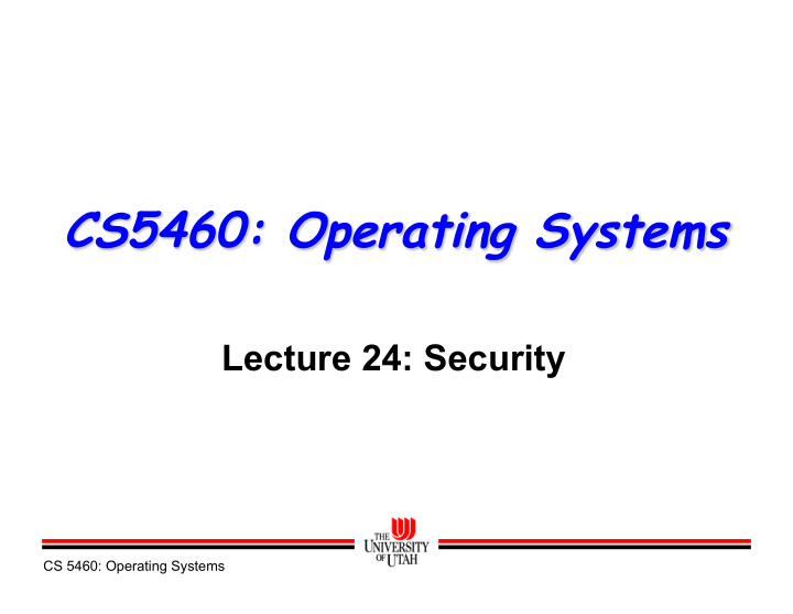 cs5460 operating systems lecture 24 security cs 5460