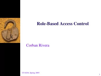 Role-Based Access Control  Corban Rivera  CS 6204, Spring 2005  1  Trusted Computer System