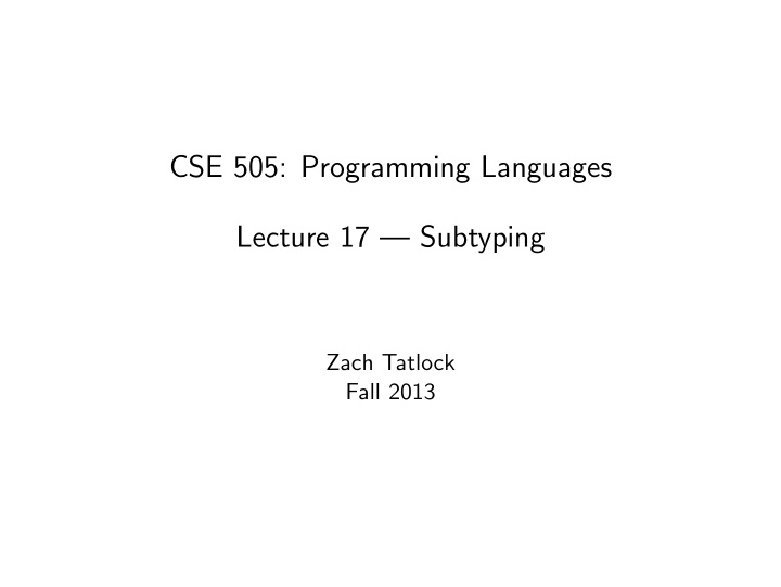 cse 505 programming languages lecture 17 subtyping