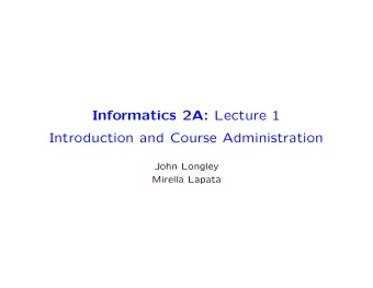Informatics 2A: Lecture 1  Introduction and Course Administration  John Longley  Mirella Lapata