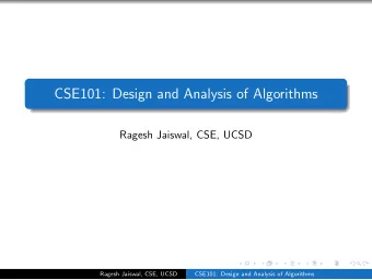 CSE101: Design and Analysis of Algorithms  Ragesh Jaiswal, CSE, UCSD  Ragesh Jaiswal, CSE, UCSD