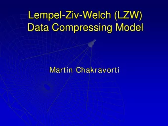 Lempel-  -Ziv  Ziv-  -Welch (LZW)  Welch (LZW)  Lempel  Data Compressing Model  Data Compressing