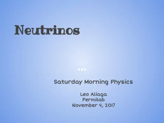 Neutrinos  Saturday Morning Physics  Leo Aliaga  Fermilab November 4, 201 7  Standard Model and