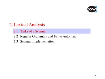 2. Lexical Analysis  2.1 Tasks of a Scanner  2.2 Regular Grammars and Finite Automata  2.3 Scanner