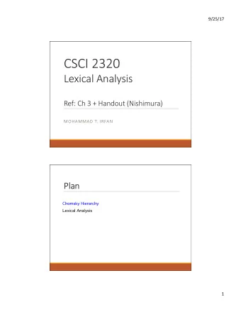 CSCI 2320 Lexical Analysis  Ref: Ch 3 + Handout (Nishimura)  MOHAMMAD T. IRFAN  Plan  Chomsky