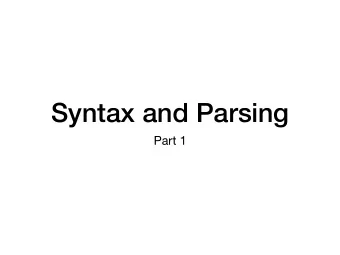 Syntax and Parsing  Part 1  At this point in the course, were going to start to  learn how PLs