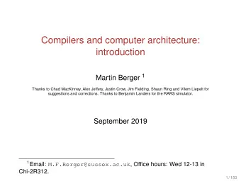 Compilers and computer architecture:  introduction Martin Berger 1  Thanks to Chad MacKinney, Alex