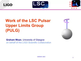 Work of the LSC Pulsar  Upper Limits Group  (PULG) Graham Woan , University of Glasgow  on behalf