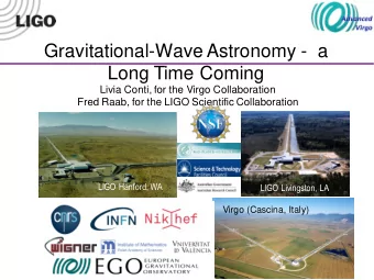 Long Time Coming  Livia Conti, for the Virgo Collaboration  Fred Raab, for the LIGO Scientific