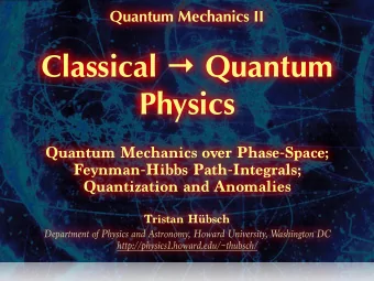 Classical  Quantum  Physics  Quantum Mechanics over Phase-Space;  Feynman-Hibbs Path-Integrals;