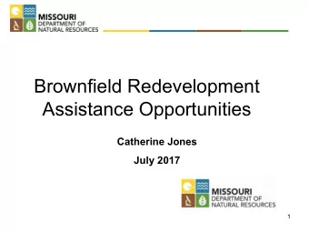 Brownfield Redevelopment  Assistance Opportunities  Catherine Jones  July 2017  1  Brownfield