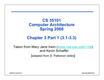 CS 35101  Computer Architecture  Spring 2008  Chapter 3 Part 1 (3.1-3.3)  Taken from Mary Jane