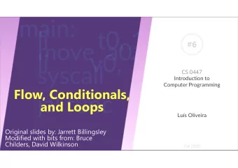 Flow, Conditionals,  and Loops  Lus Oliveira  Original slides by: Jarrett Billingsley  Modified