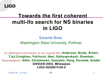 Towards the first coherent  multi-ifo search for NS binaries  in LIGO  Sukanta Bose  Washington