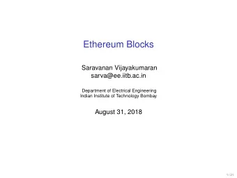 Ethereum Blocks  Saravanan Vijayakumaran  sarva@ee.iitb.ac.in  Department of Electrical Engineering