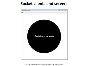 Socket clients and servers CSCI 136: Fundamentals of Computer Science II   Keith Vertanen