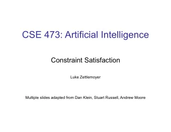 CSE 473: Artificial Intelligence  Constraint Satisfaction  Luke Zettlemoyer  Multiple slides